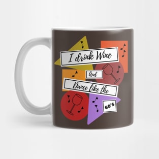 I drink wine and dance like the 60s Mug